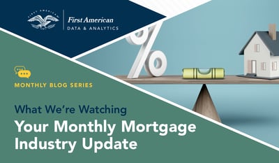 What We're Watching - Your Monthly Mortgage Industry Update