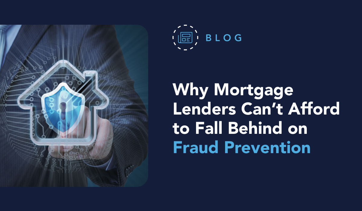 Why Mortgage Lenders Can’t Afford to Fall Behind on Fraud Prevention
