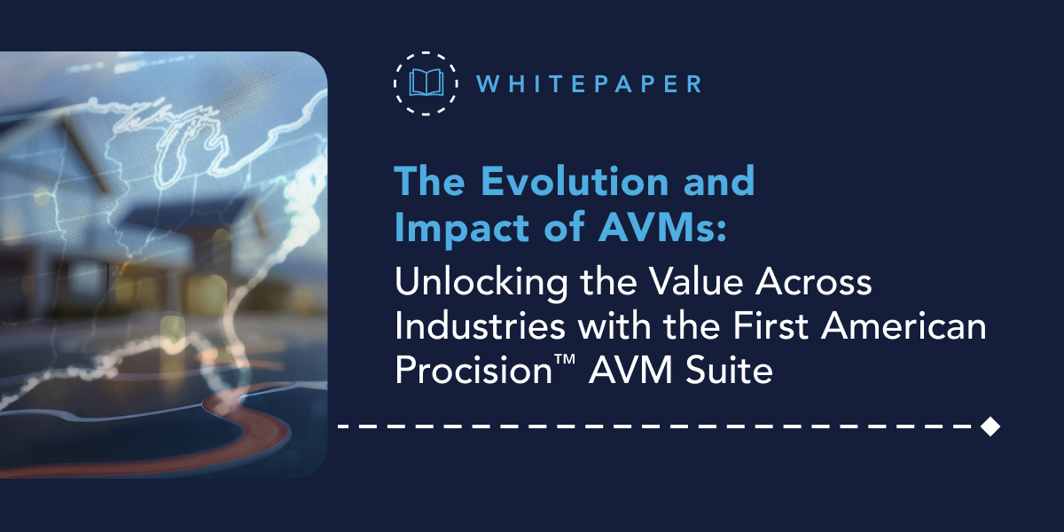The Evolution and Impact of AVMs: Unlocking the Value Across Industries with the First American Procision™ AVM Suite